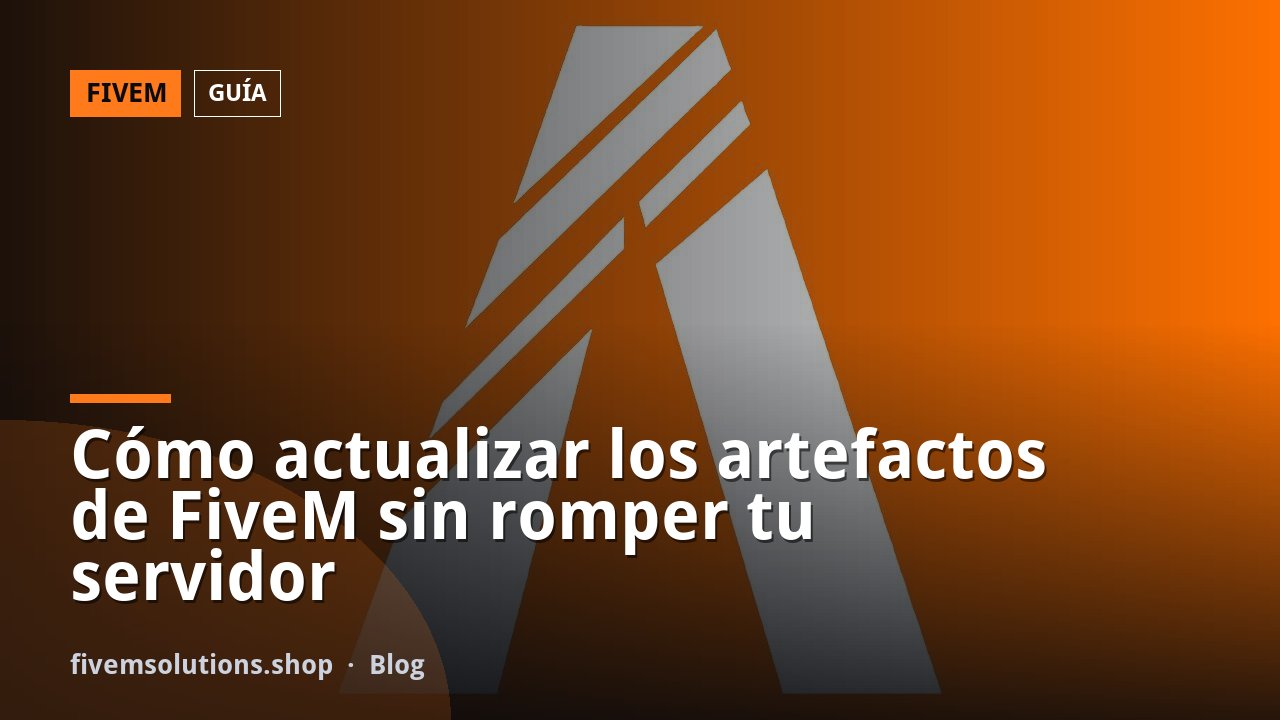 Cómo actualizar los artefactos de FiveM sin romper tu servidor