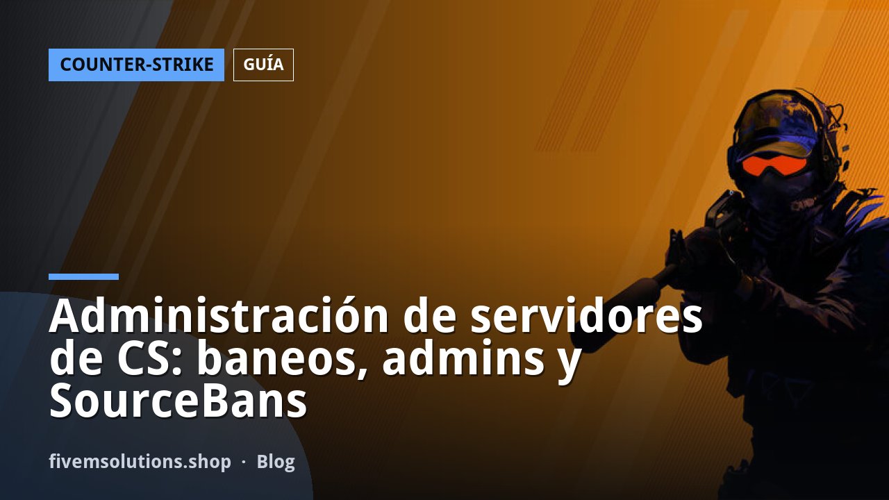 Administración de servidores de CS: baneos, admins y SourceBans