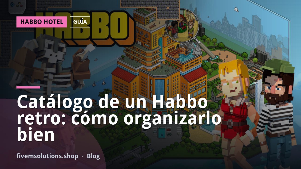 Catálogo de un Habbo retro: cómo organizarlo bien