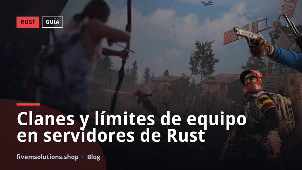 Clanes y límites de equipo en servidores de Rust