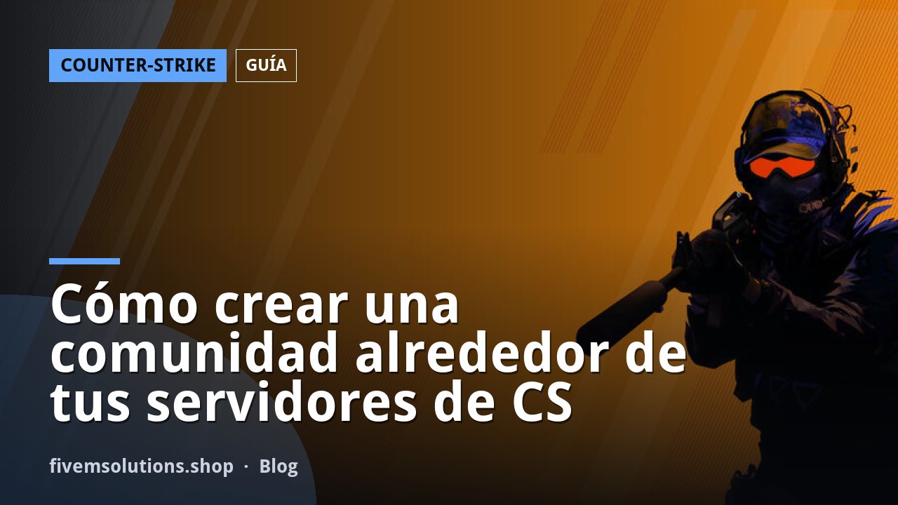 Cómo crear una comunidad alrededor de tus servidores de CS