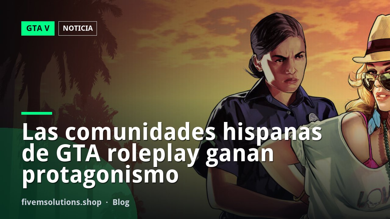 Las comunidades hispanas de GTA roleplay ganan protagonismo