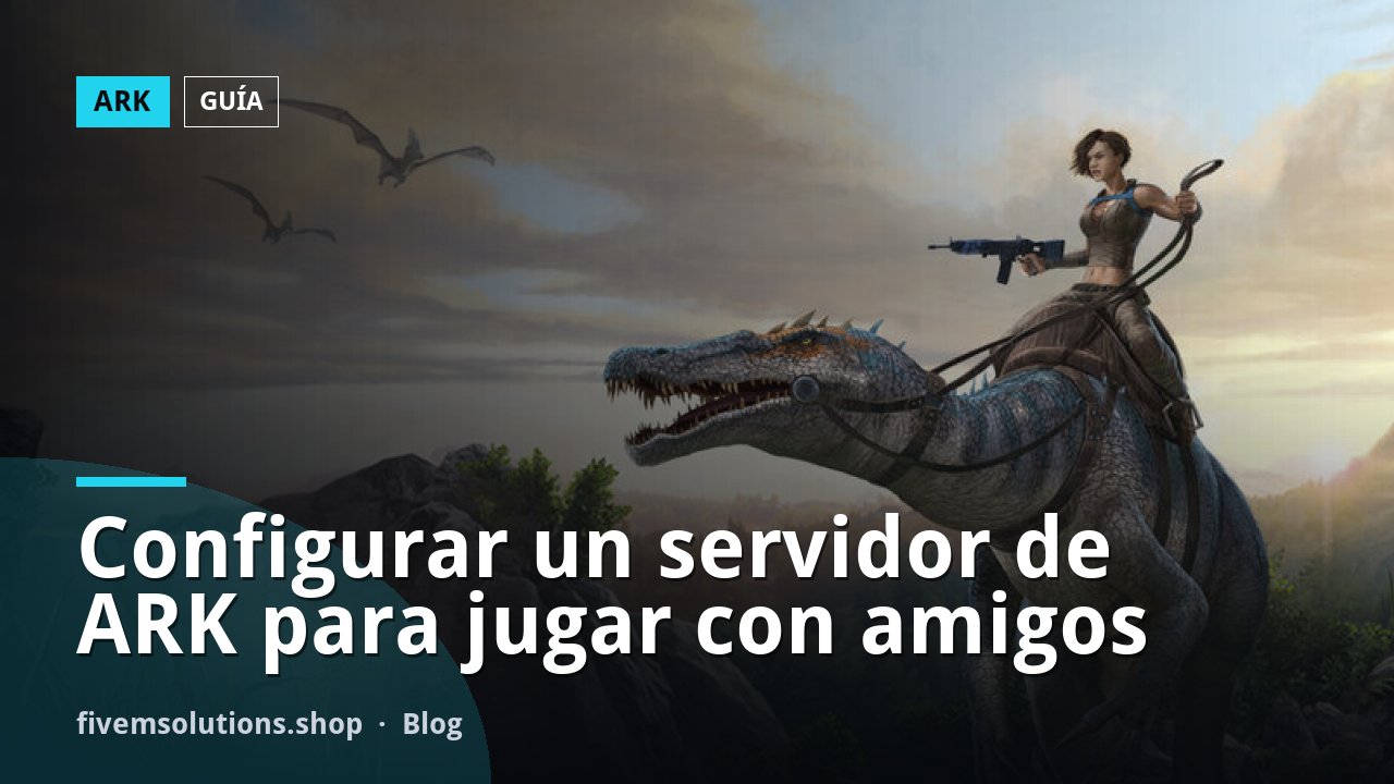Configurar un servidor de ARK para jugar con amigos