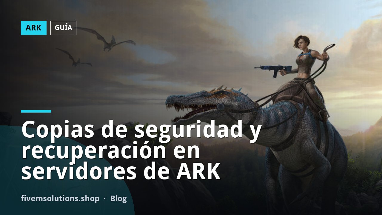 Copias de seguridad y recuperación en servidores de ARK