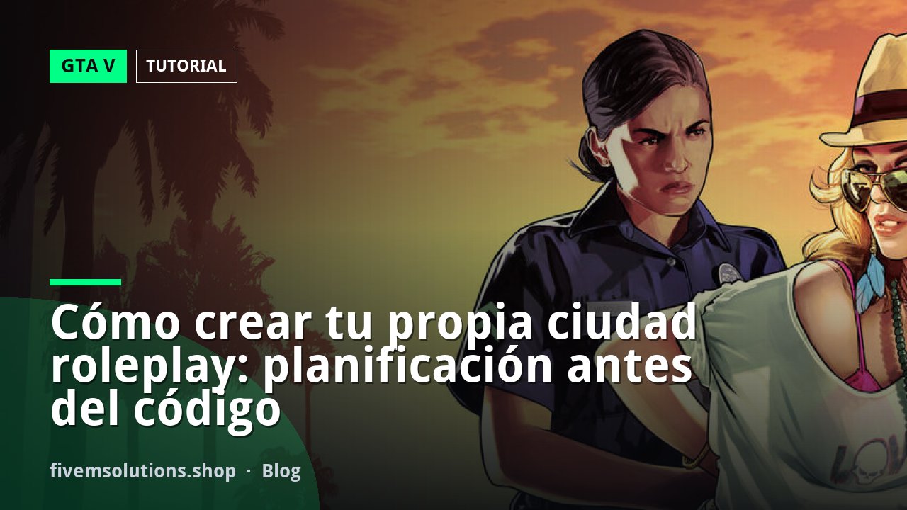 Cómo crear tu propia ciudad roleplay: planificación antes del código