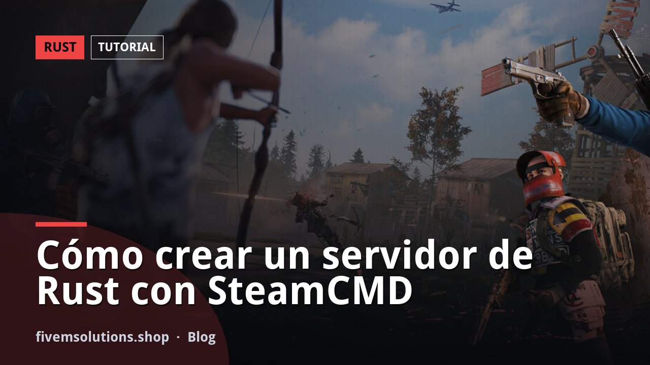 Cómo crear un servidor de Rust con SteamCMD