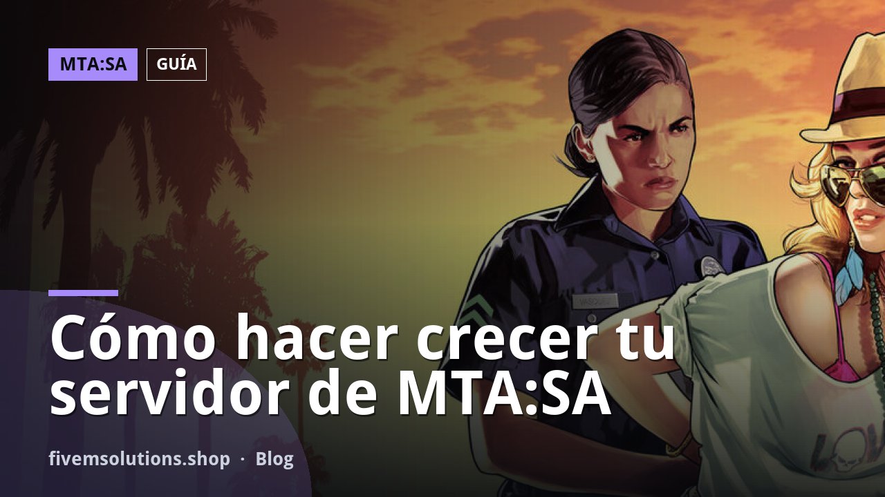 Cómo hacer crecer tu servidor de MTA:SA
