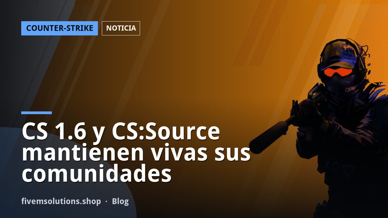 CS 1.6 y CS:Source mantienen vivas sus comunidades