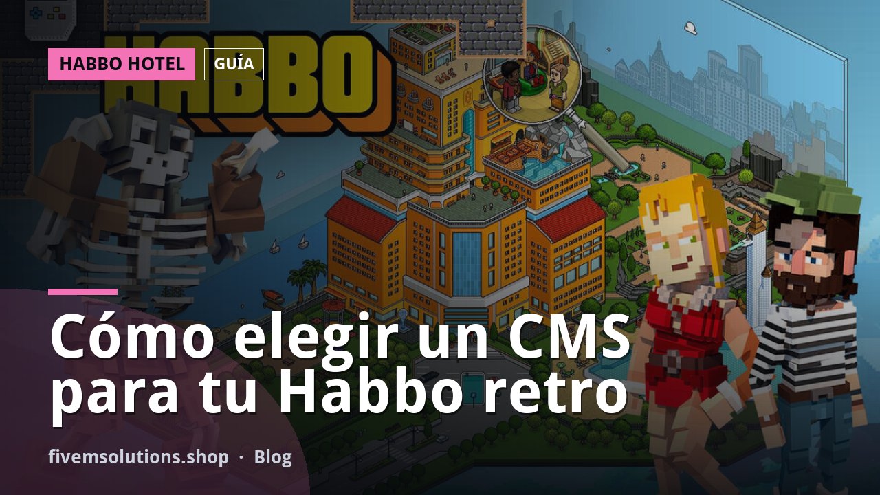 Cómo elegir un CMS para tu Habbo retro