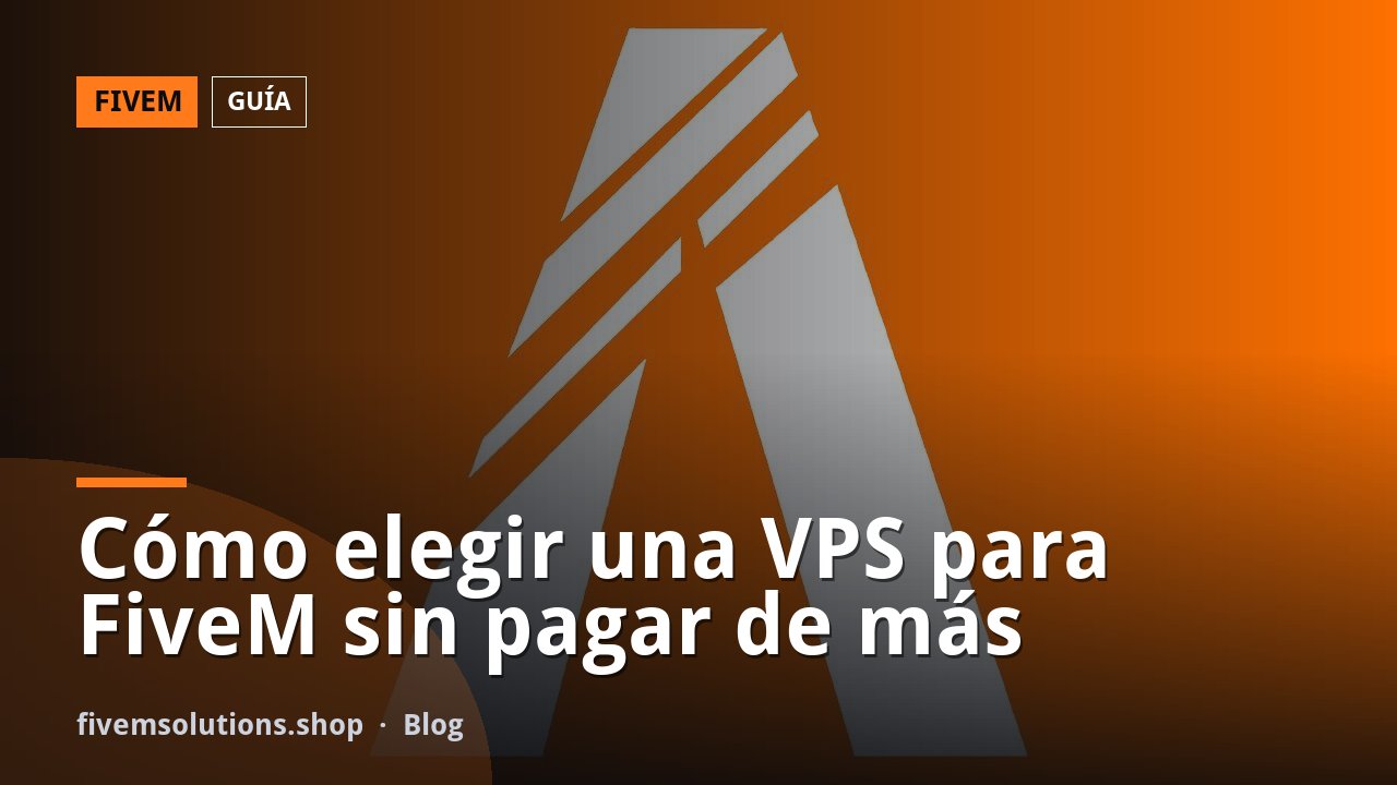 Cómo elegir una VPS para FiveM sin pagar de más