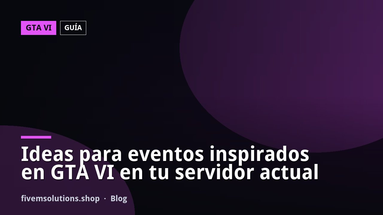 Ideas para eventos inspirados en GTA VI en tu servidor actual