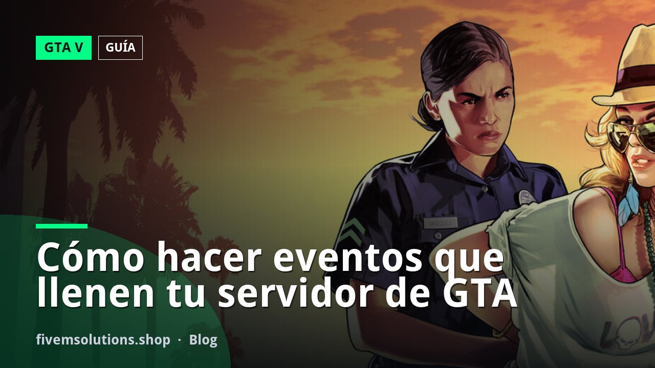Cómo hacer eventos que llenen tu servidor de GTA