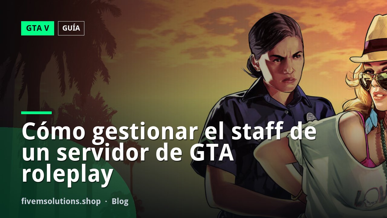 Cómo gestionar el staff de un servidor de GTA roleplay