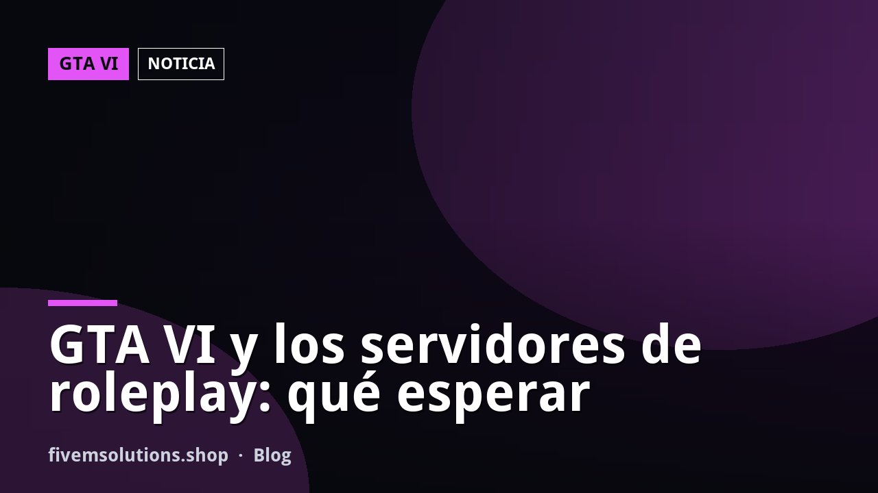 GTA VI y los servidores de roleplay: qué esperar
