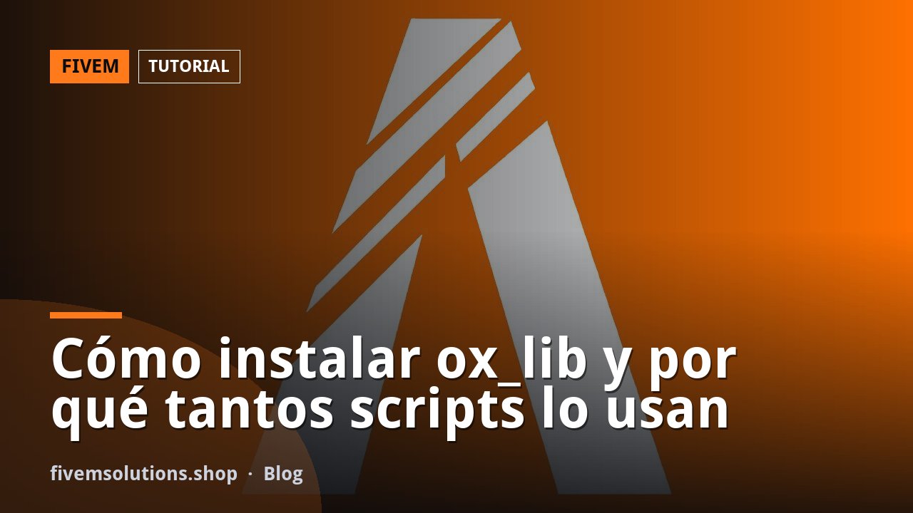 Cómo instalar ox_lib y por qué tantos scripts lo usan