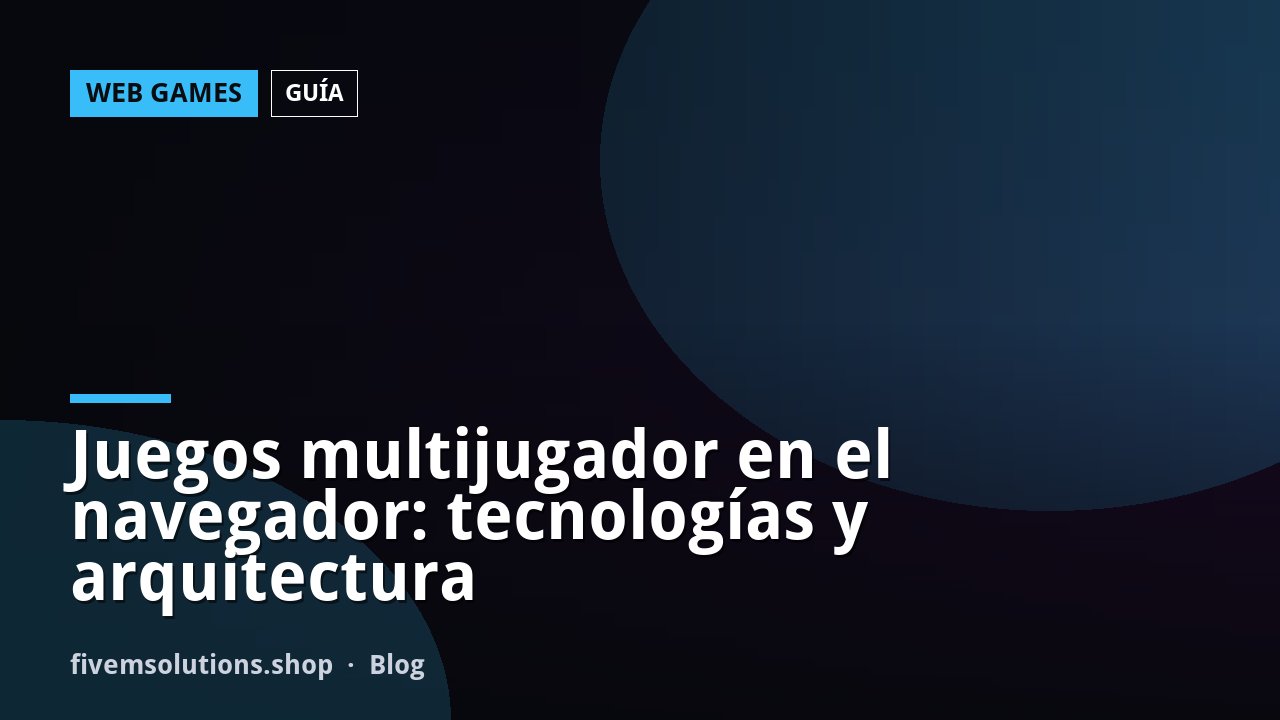 Juegos multijugador en el navegador: tecnologías y arquitectura