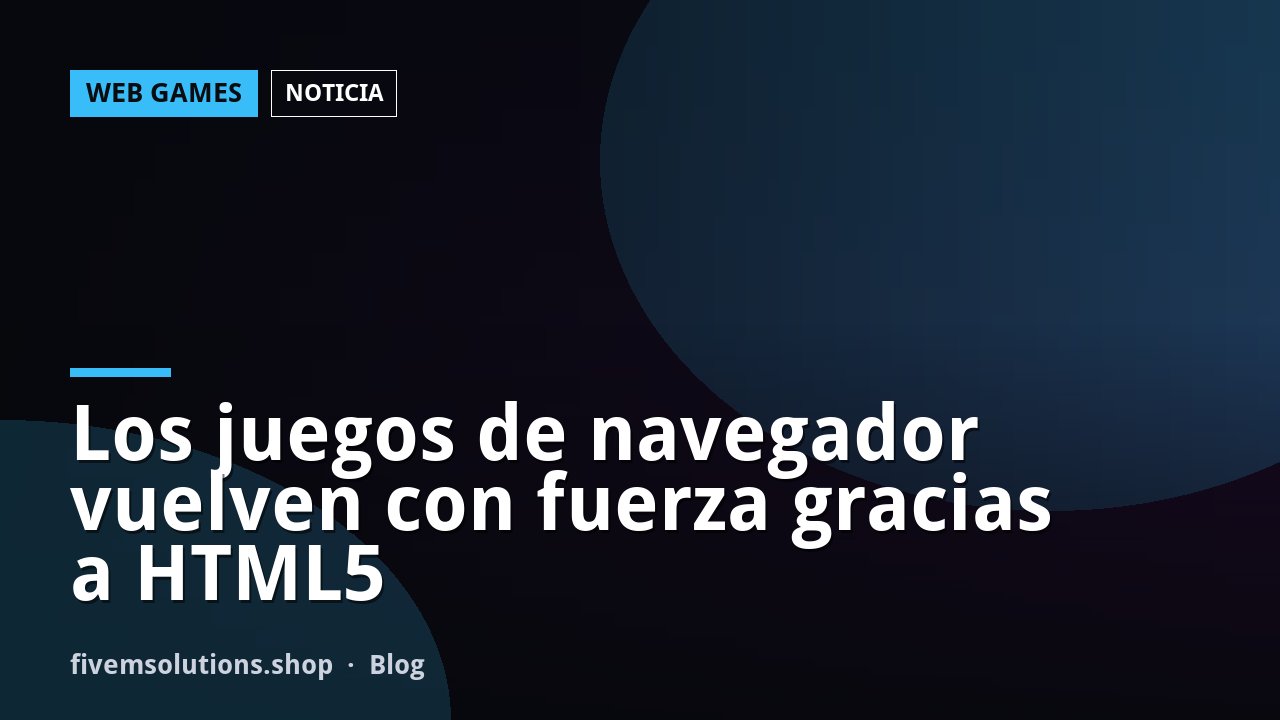 Los juegos de navegador vuelven con fuerza gracias a HTML5