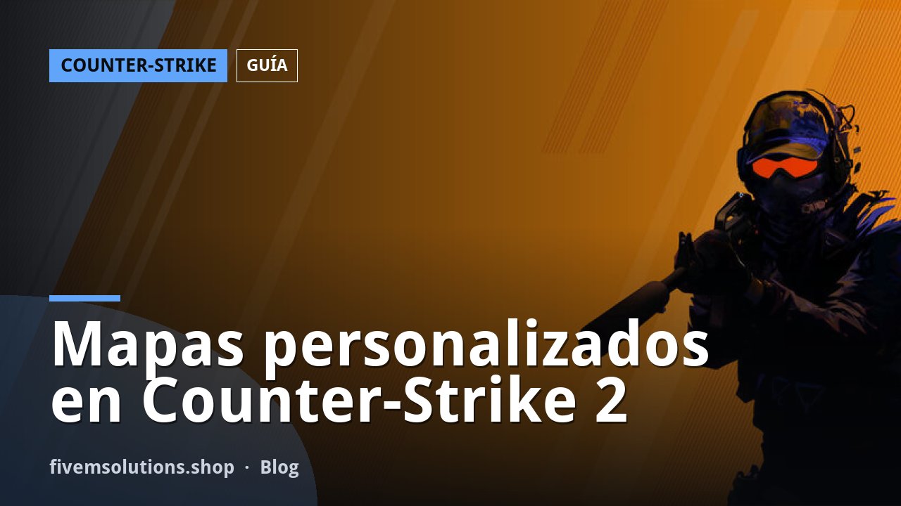 Mapas personalizados en Counter-Strike 2