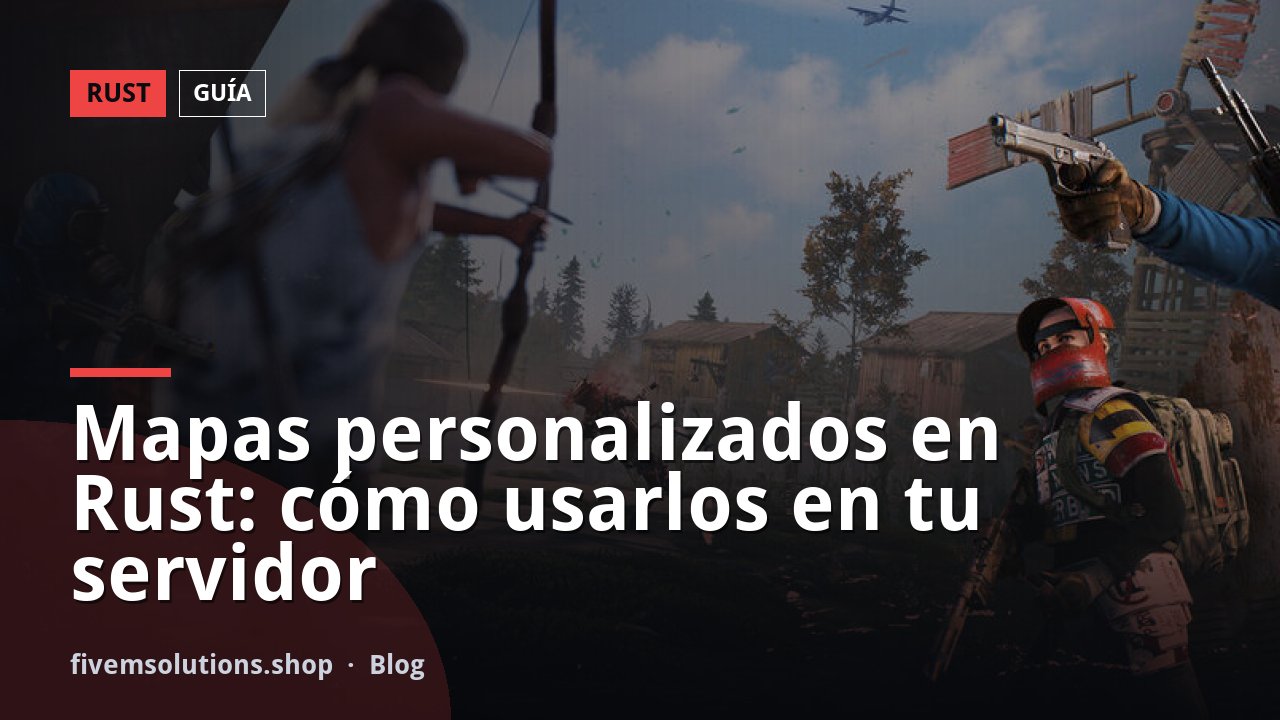 Mapas personalizados en Rust: cómo usarlos en tu servidor