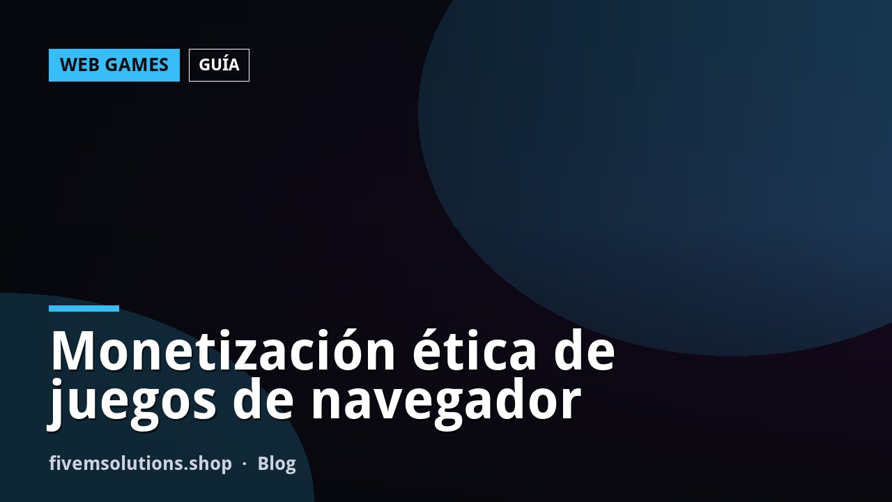 Monetización ética de juegos de navegador