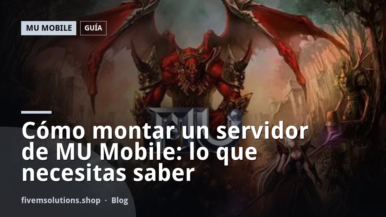 Cómo montar un servidor de MU Mobile: lo que necesitas saber