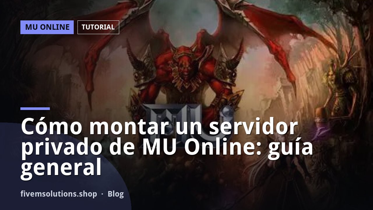 Cómo montar un servidor privado de MU Online: guía general