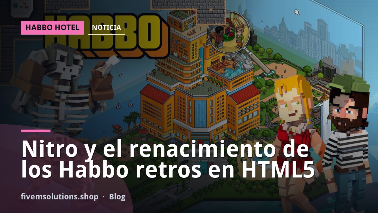 Nitro y el renacimiento de los Habbo retros en HTML5