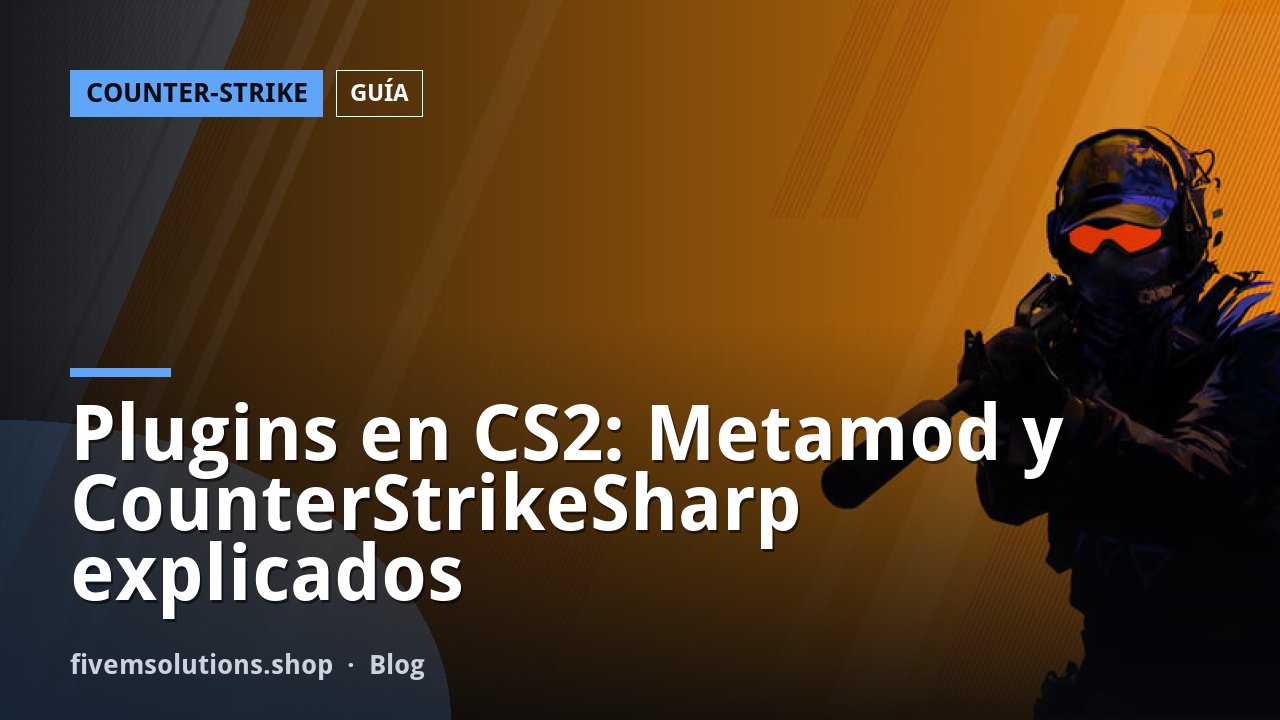 Plugins en CS2: Metamod y CounterStrikeSharp explicados