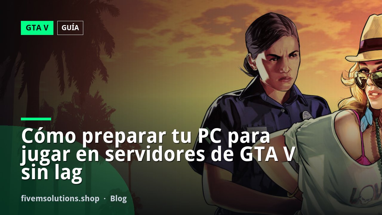Cómo preparar tu PC para jugar en servidores de GTA V sin lag