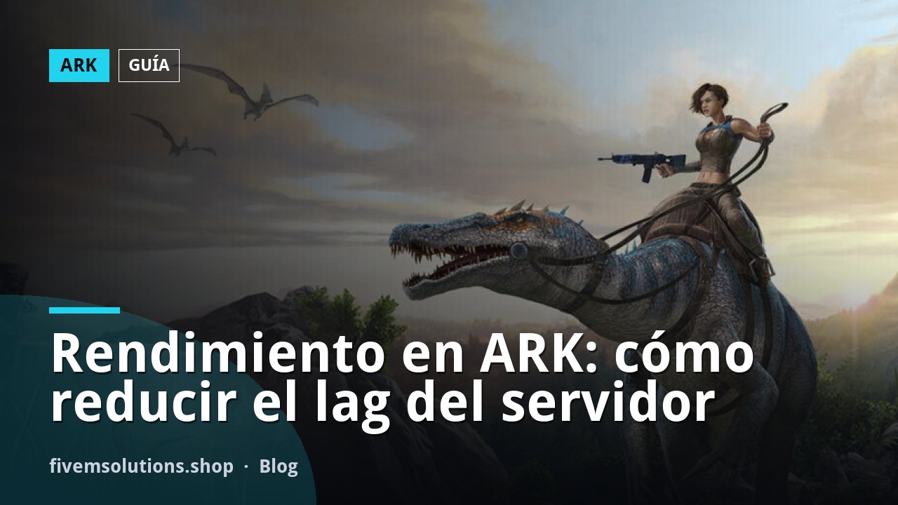 Rendimiento en ARK: cómo reducir el lag del servidor