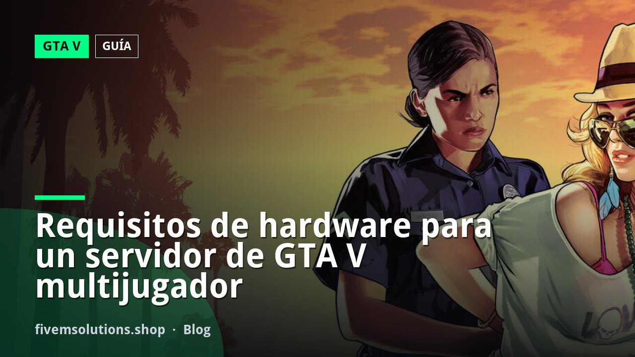 Requisitos de hardware para un servidor de GTA V multijugador