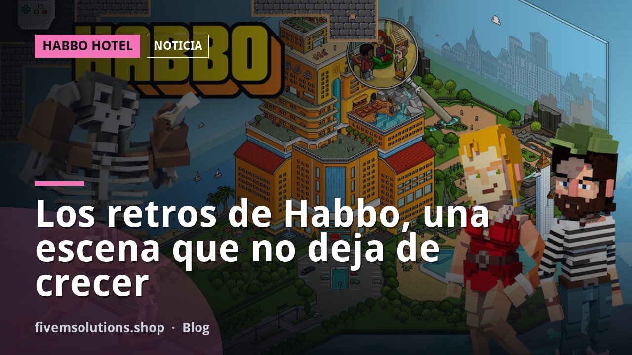Los retros de Habbo, una escena que no deja de crecer