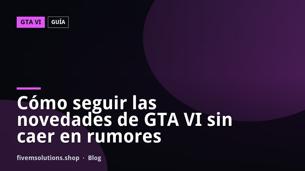 Cómo seguir las novedades de GTA VI sin caer en rumores