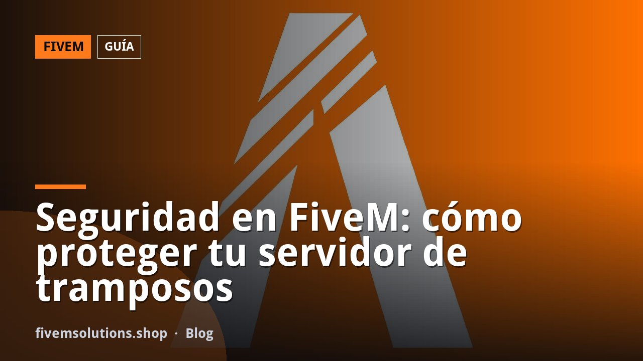 Seguridad en FiveM: cómo proteger tu servidor de tramposos