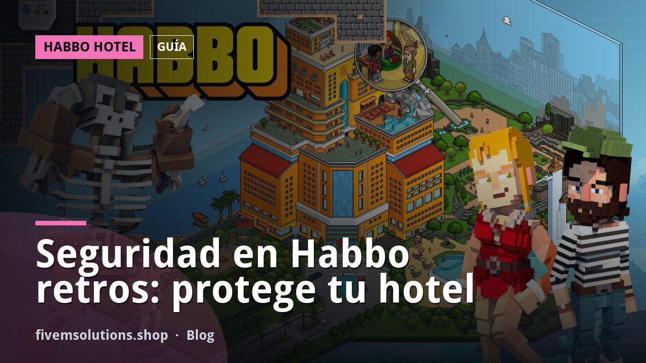Seguridad en Habbo retros: protege tu hotel