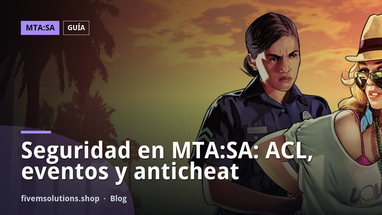 Seguridad en MTA:SA: ACL, eventos y anticheat