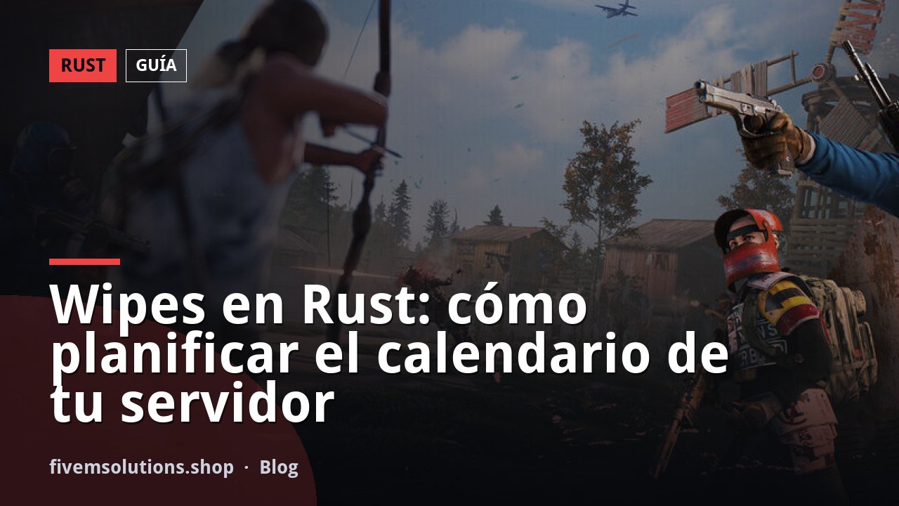 Wipes en Rust: cómo planificar el calendario de tu servidor
