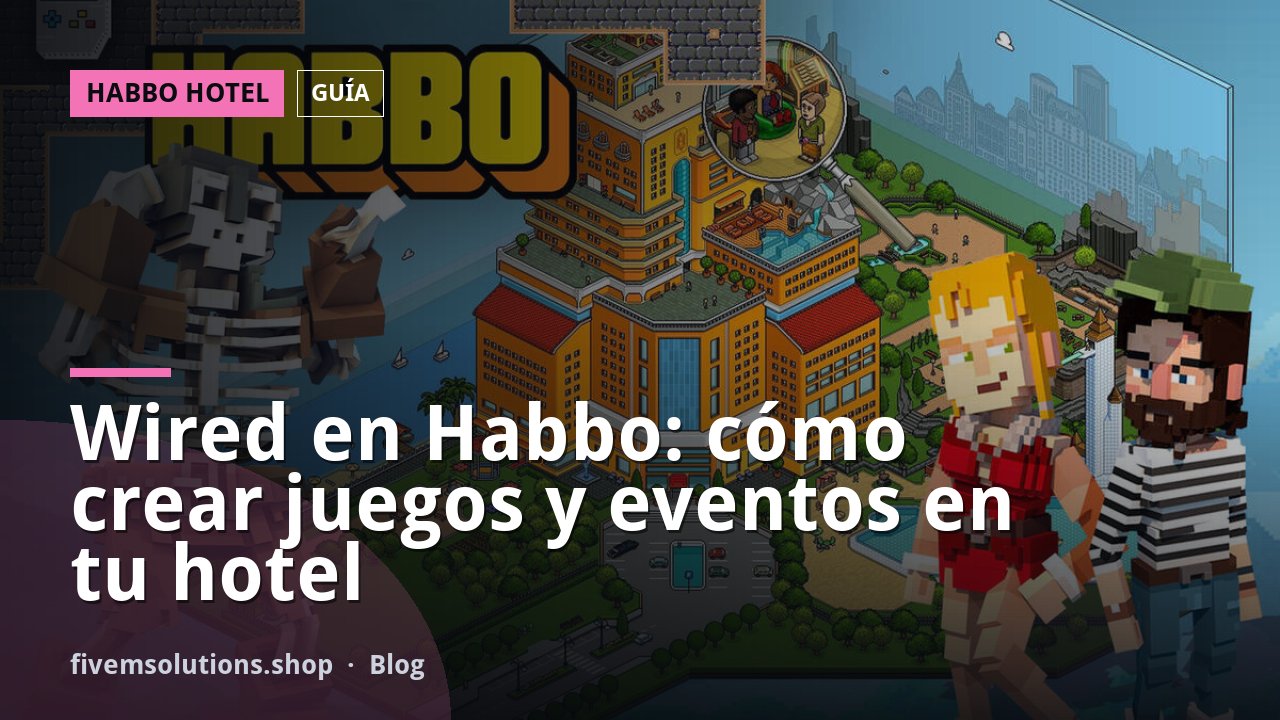 Wired en Habbo: cómo crear juegos y eventos en tu hotel