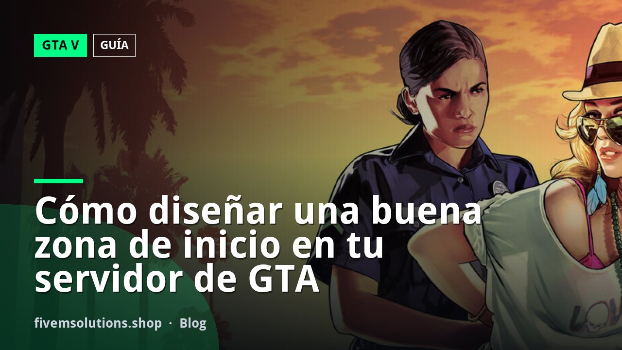 Cómo diseñar una buena zona de inicio en tu servidor de GTA